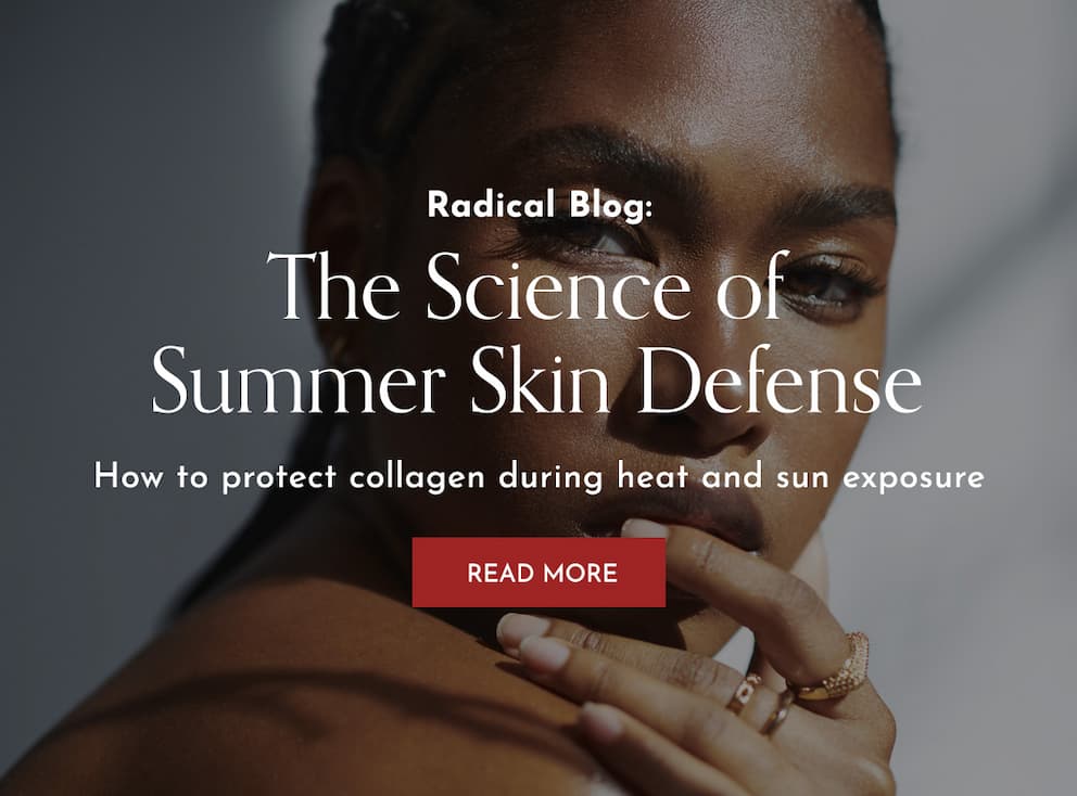 THE SCIENCE OF SUMMER SKIN DEFENSE How to protect collagen during heat and sun exposure