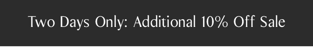 Two Days Only: Additional 10% Off Sale