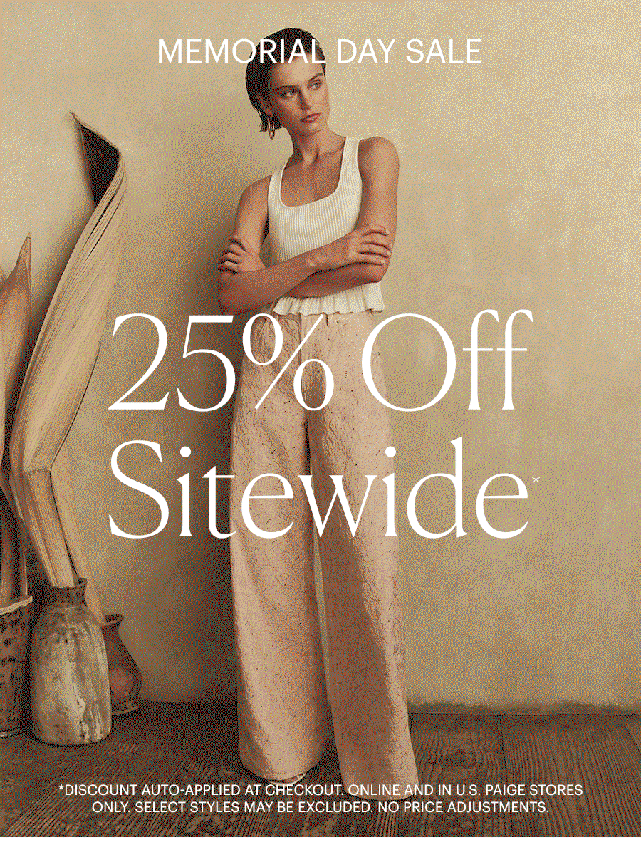 Memorial Day Sale: 25% Off Sitewide. GIF featuring a woman wearing a cream knit tank with light pink embroidered high-rise wide leg denim and a man wearing a beige cotton-linen jacket and pant set, both posed in a sunlit outdoor area with light textured walls and hardwood floors surrounded by plants. Discount auto-applied at checkout. Online and in U.S. PAIGE stores only. Select styles may be excluded. No price adjustments.