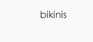 bikinis