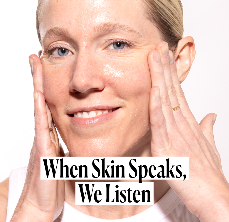 When Skin Speaks, We Listen.