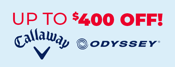 Up To $400 OFF Callaway & Odyssey Golf - Shop NOW!