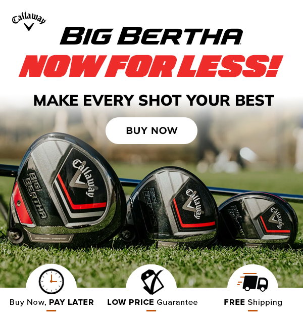 Callaway Big Bertha: NOW FOR LESS - Shop NOW!