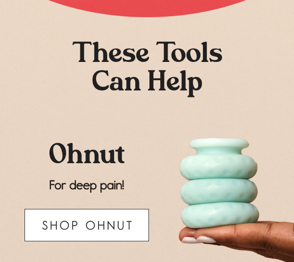 These Tools Can Help Ohnut  [callout] For deep pain!