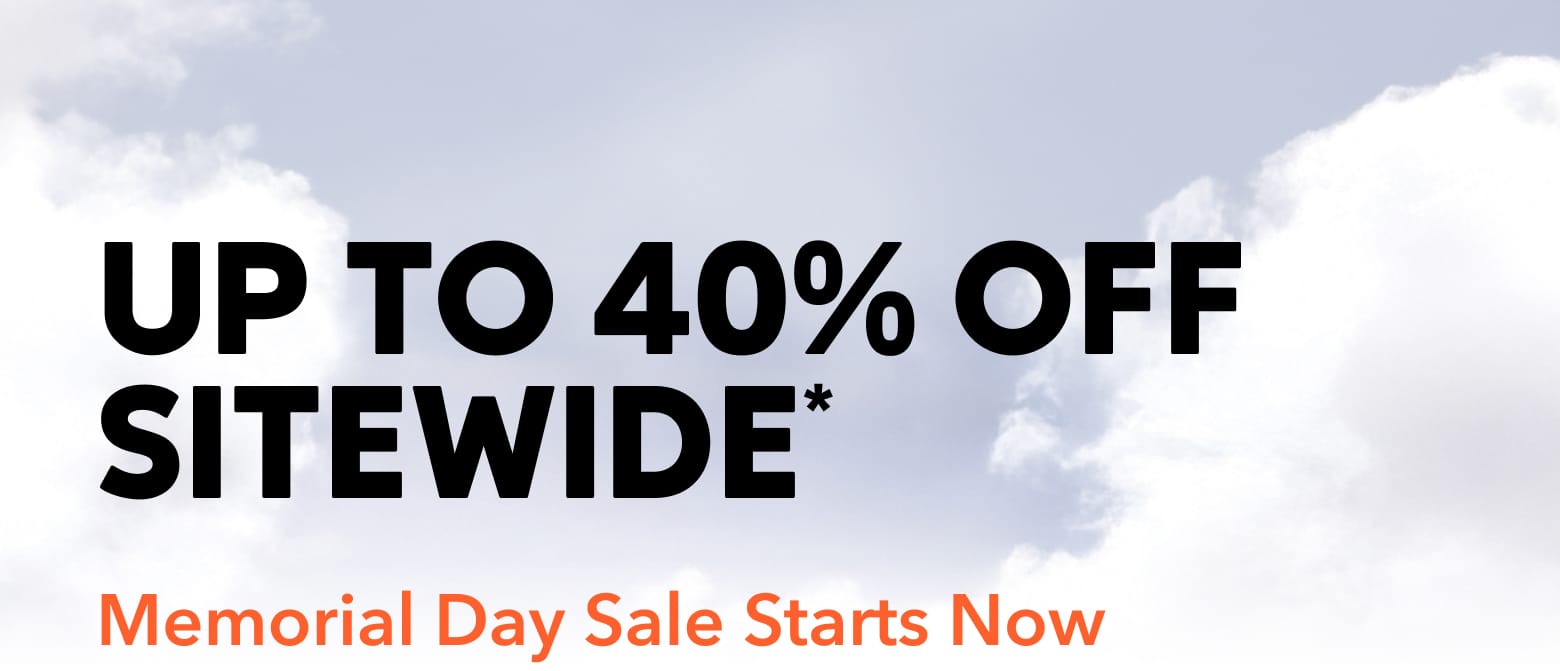 Up to 40 percent off sitewide. Memorial Day Sale starts now.