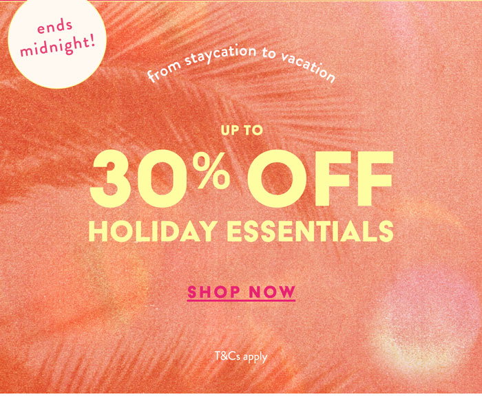 Up To 30% OFF* HOLIDAYS ESSENTIALS