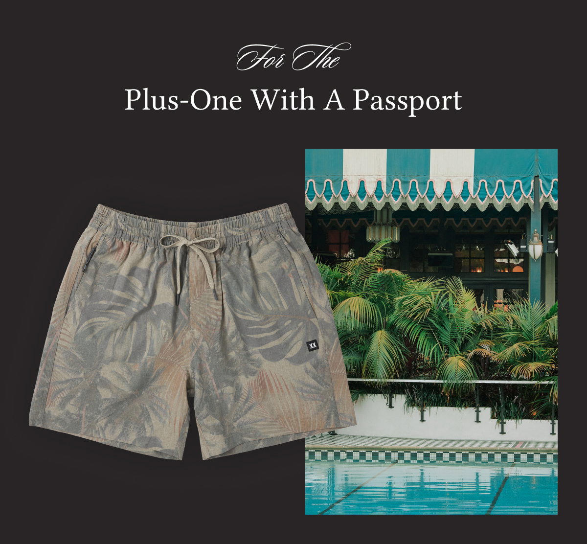“For The Plus-One With A Passport” featuring tropical print swim shorts beside a luxury poolside scene.
