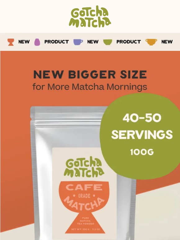 New Larger Size: Best Selling Gotcha Matcha Cafe Grade Now Available in 100g Pouches