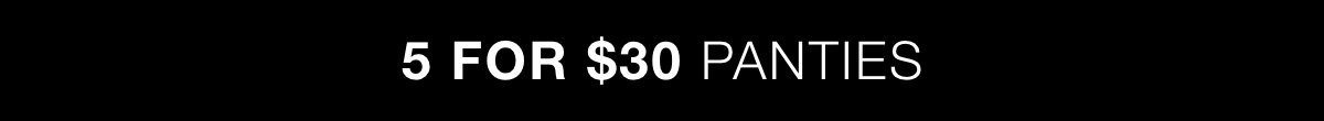 5 for $30 Panties