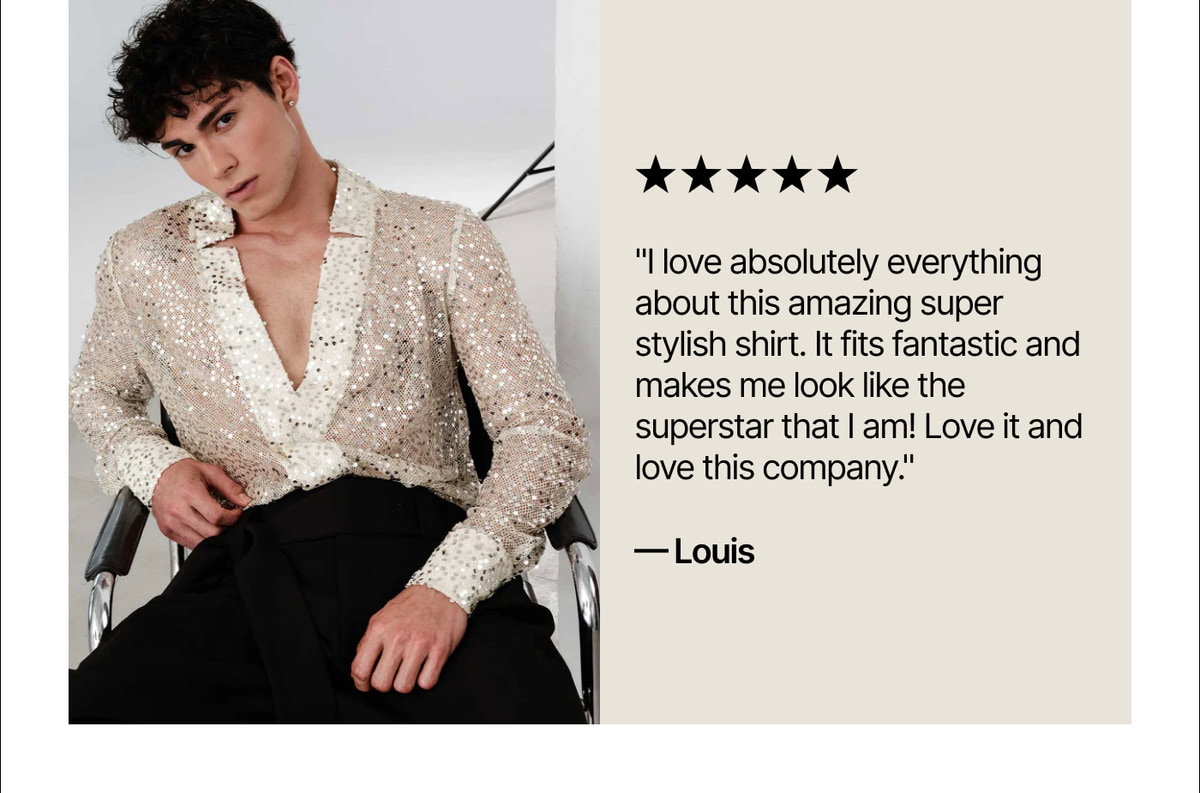 "I love absolutely everything about this amazing super stylish shirt. It fits fantastic and makes me look like the superstar that I am! Love it and love this company."