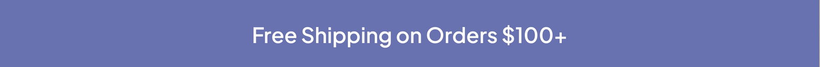 FREE SHIPPING ON ORDERS $100+