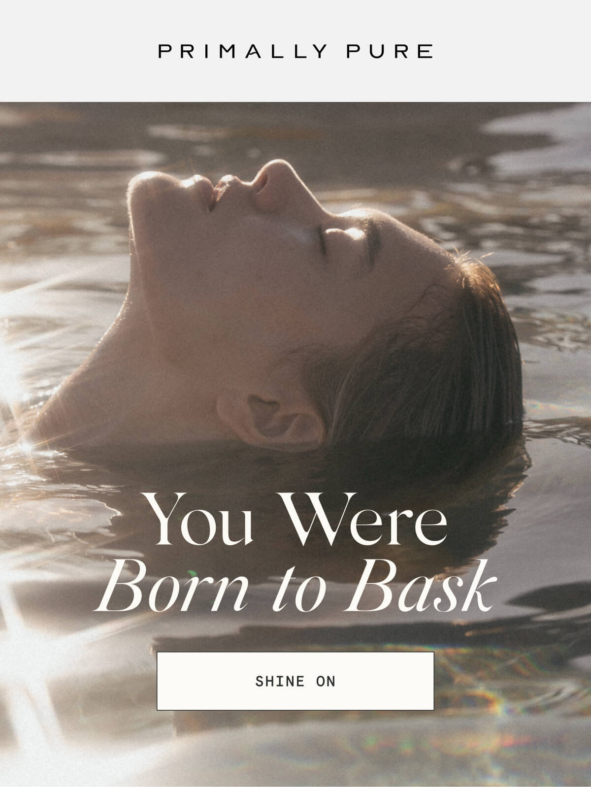 You Were Born to Bask  [SHINE ON]