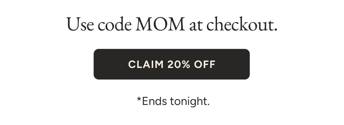 Use code MOM at checkout. Claim 20% Off