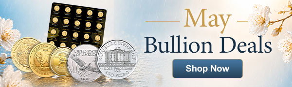 May Bullion Deals