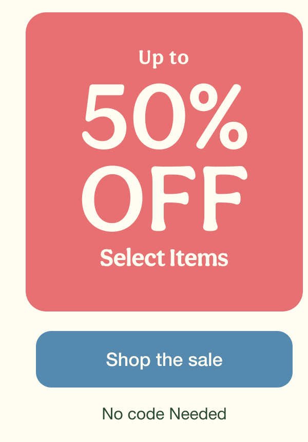 Up to 50% OFF Select Items | Shop the sale