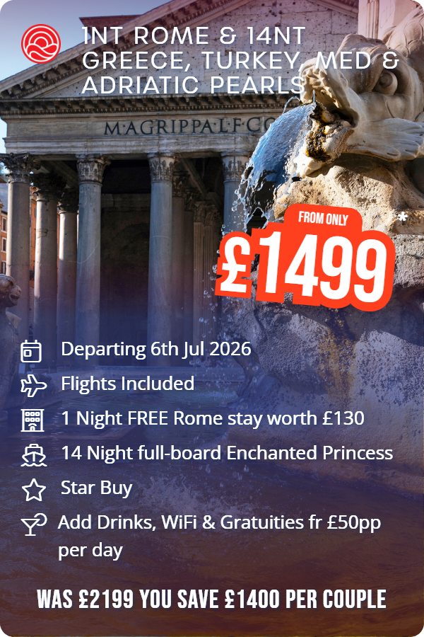 1nt Rome & 14nt Greece, Turkey, Med & Adriatic Pearls – Smart Holiday promotional image. From £1,499 Includes: Departing 6th Jul 2026, Flights Included, 1 Night FREE Rome stay worth £130, 14 Night full-board Enchanted Princess, Star Buy, Add Drinks, WiFi & Gratuities fr £50pp per day. WAS £2399 YOU SAVE £1800 PER COUPLE