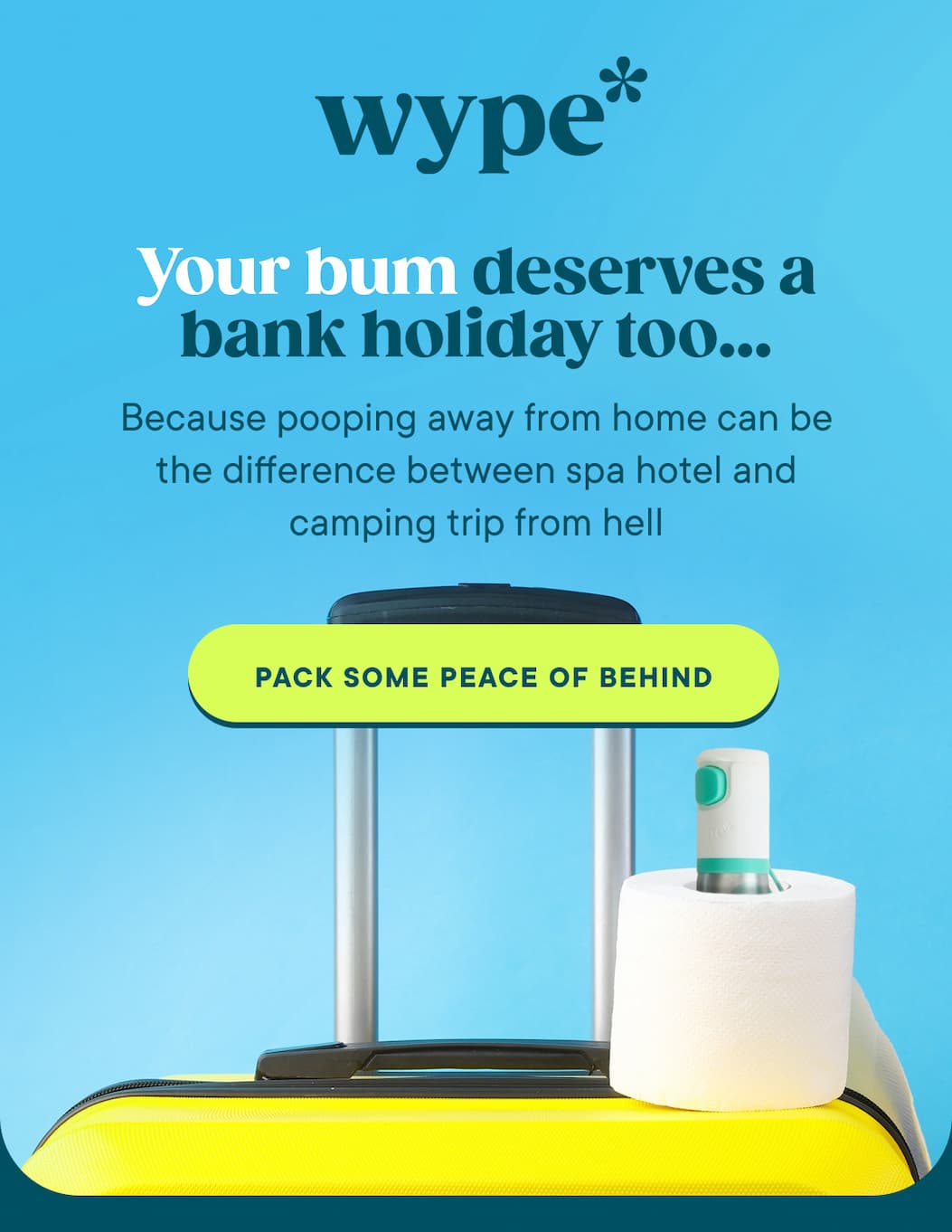 Your bum deserves a bank holiday too…