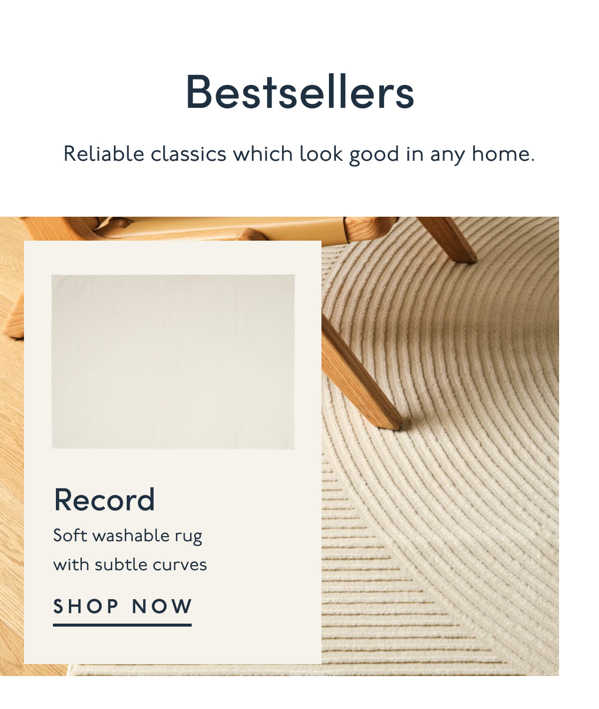 Bestsellers | Reliable classics which look good in any home. | Record | Soft washable rug with subtle curves | SHOP NOW 