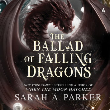 The Ballad of Falling Dragons         By Sarah A. Parker