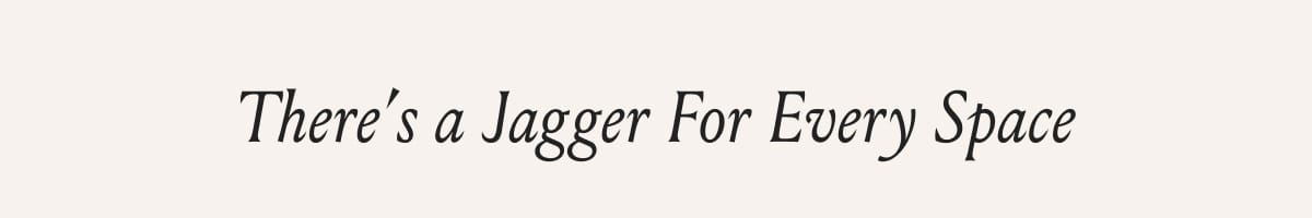 A Jagger for Every Space