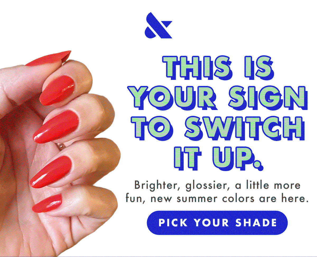 This is your sign to switch it up. | PICK YOUR SHADE