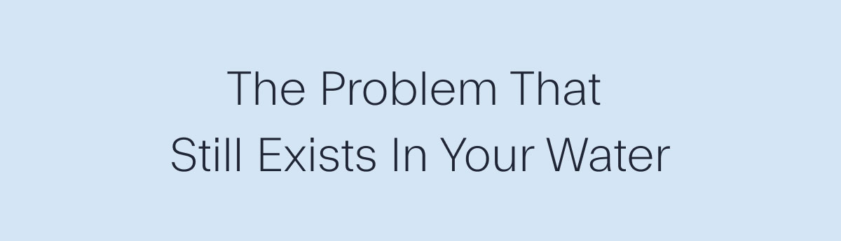 The Problem That Still Exists In Your Water