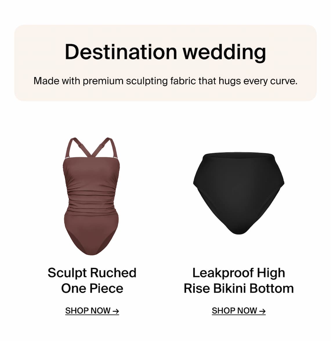 Destination Wedding. Made with premium sculpting fabric that hugs every curve.