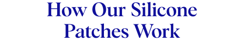 How Our Silicone Patches Work