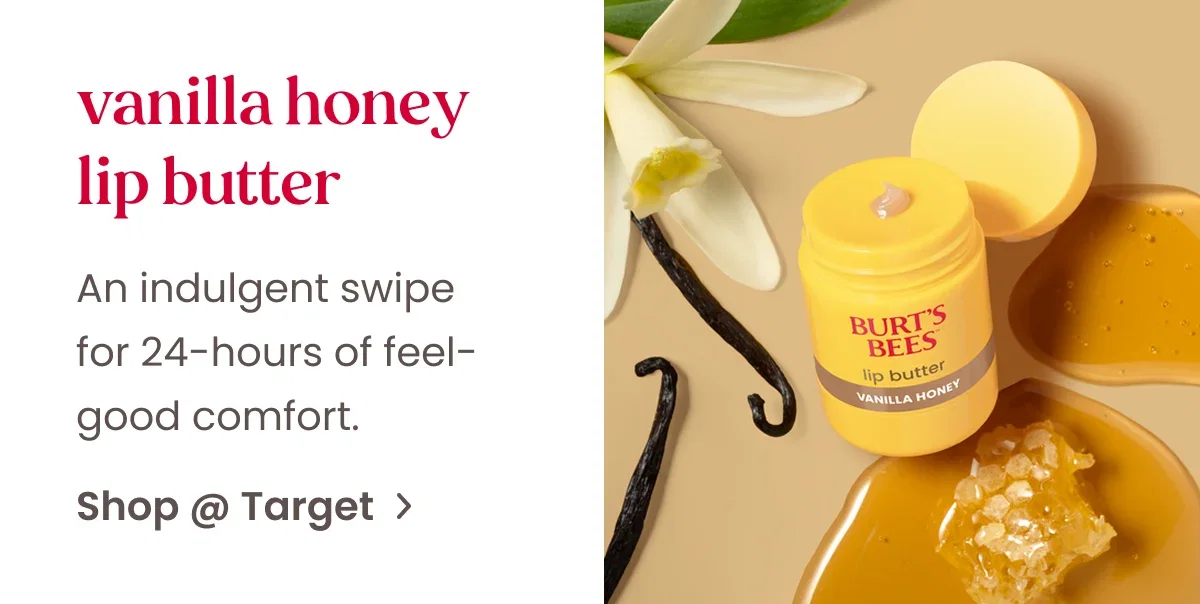 Vanilla Honey Lip Butter. An indulgent swipe for 24-hours of feel-good comfort. Button: Shop at Target
