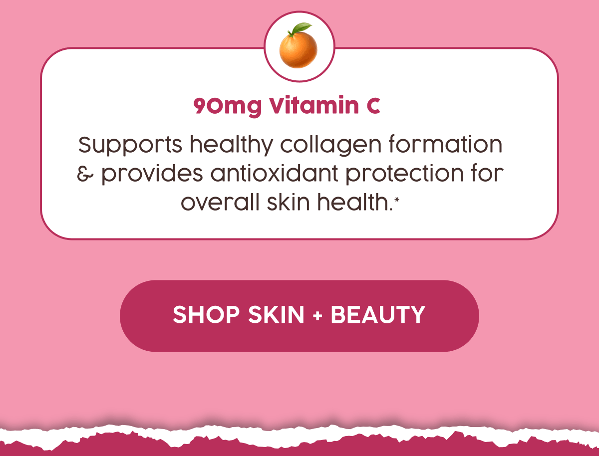90mg Vitamin C | Supports healthy collagen formation & provides antioxidant protection for overall skin health.* | Shop Skin + Beauty