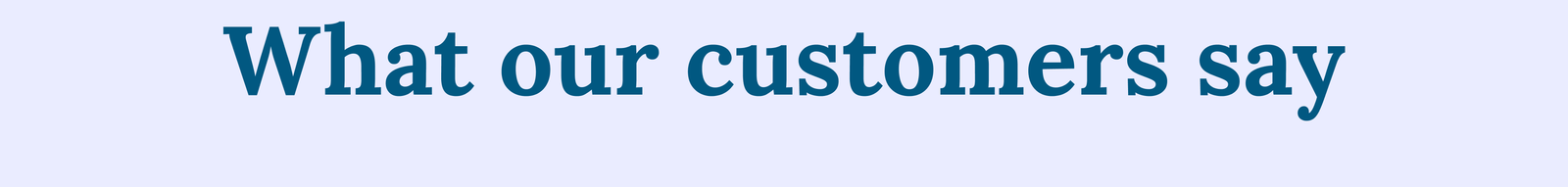 What our customers say