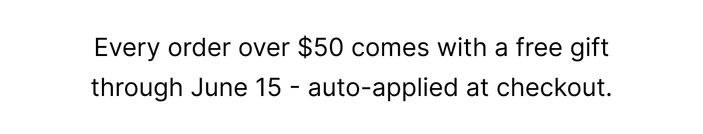 Every order above $50 comes with a gift