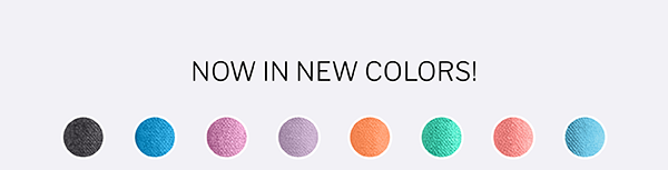 NOW IN NEW COLORS!