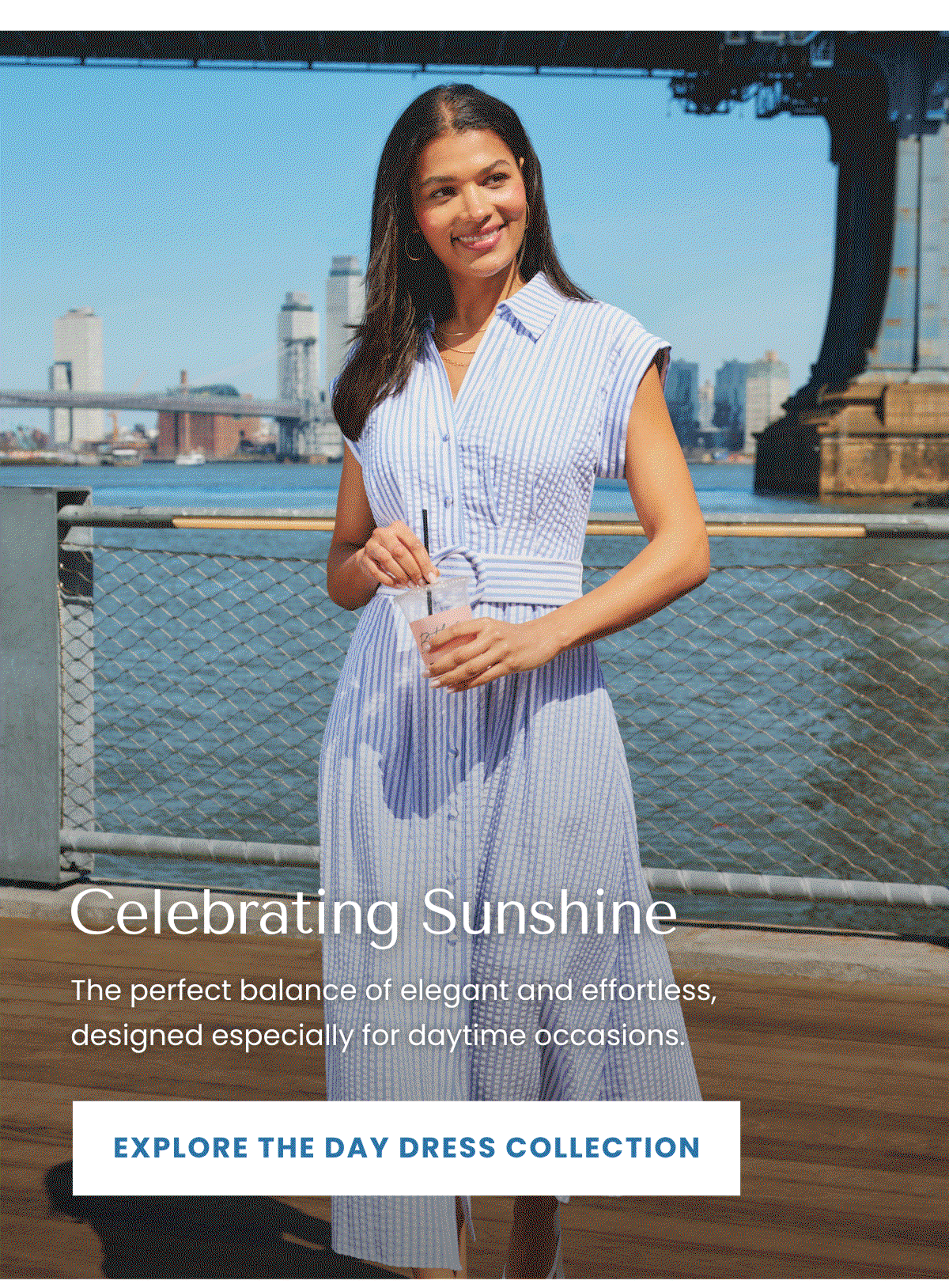 EXPLORE THE DAY DRESS COLLECTION