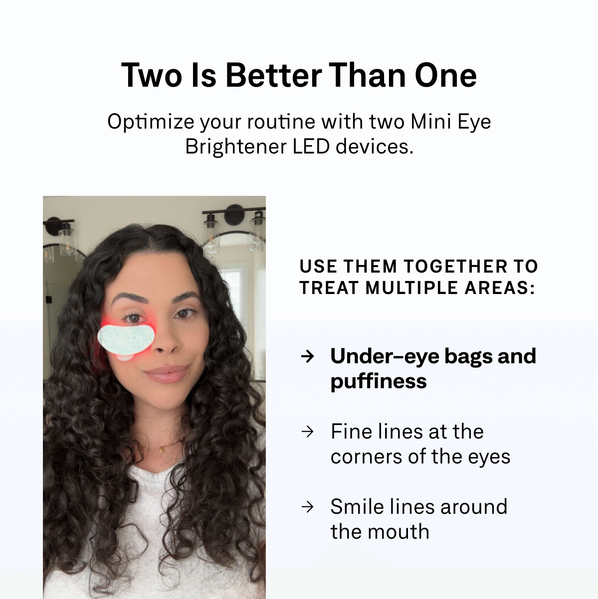 Omnilux Mini Eye Brightener LED device can target three treatment areas including under-eye bags, corner fine lines, and smile lines.