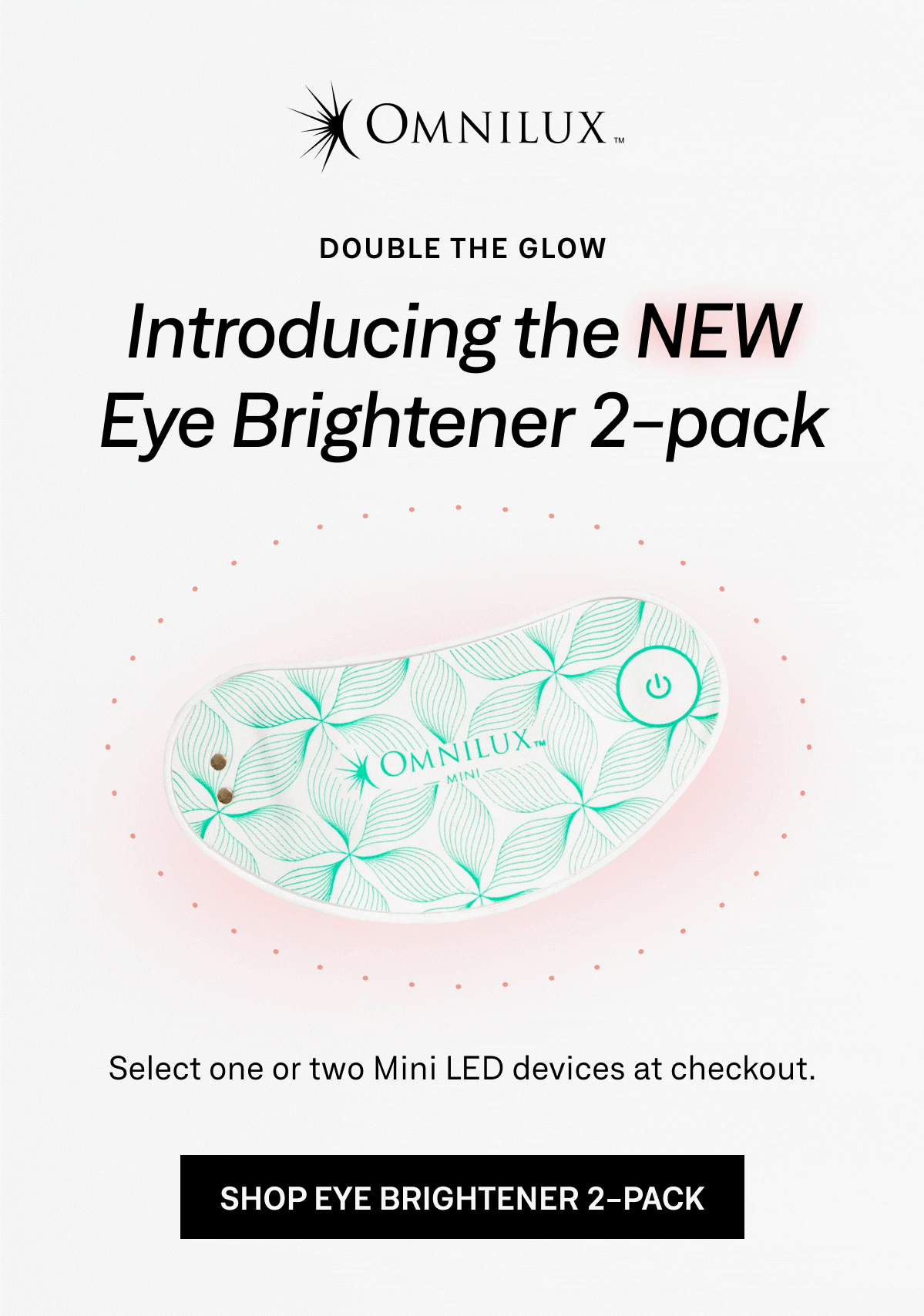 Omnilux Mini Eye Brightener LED device is now available as a single or 2-Pack 