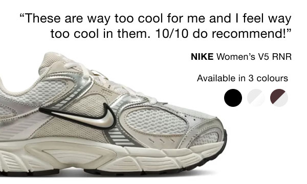 These are way too cool for me and I feel way too cool in them. 10/10 do recommend! | NIKE Women's V5 RNR | Available in 3 colours