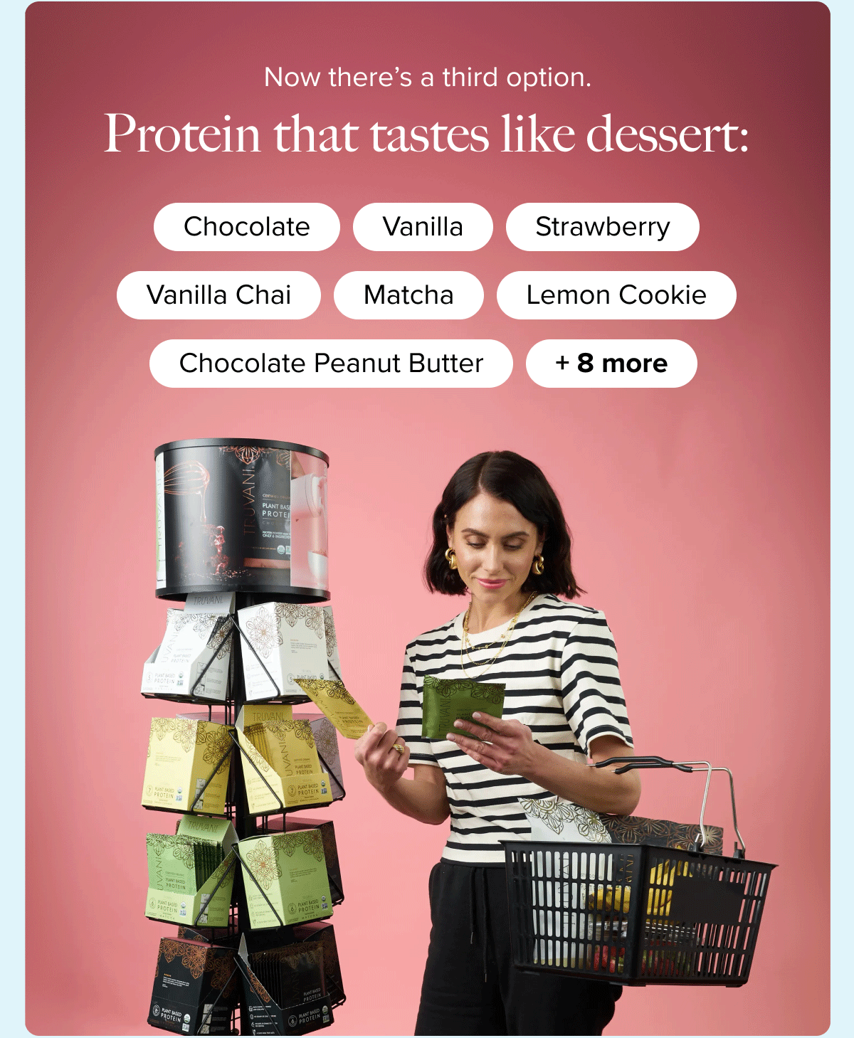 Now there’s a third option. | Protein that tastes like dessert: