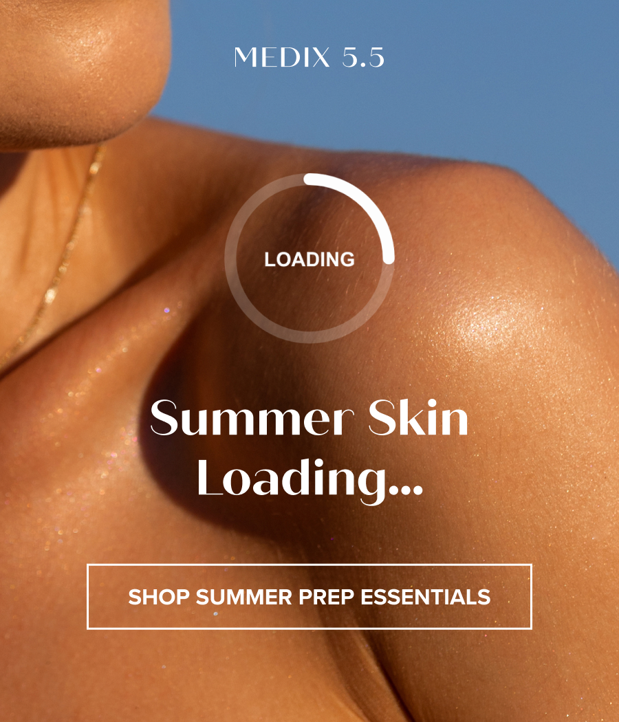 Summer Skin Loading... Shop Summer Prep Essentials
