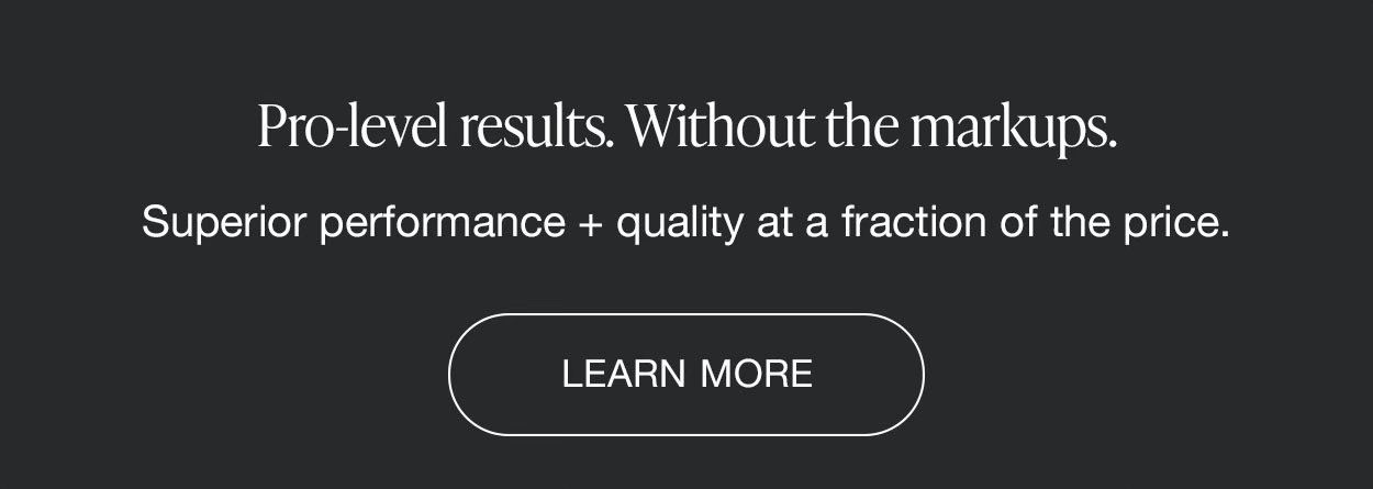 Pro-level results. Without the markups.
