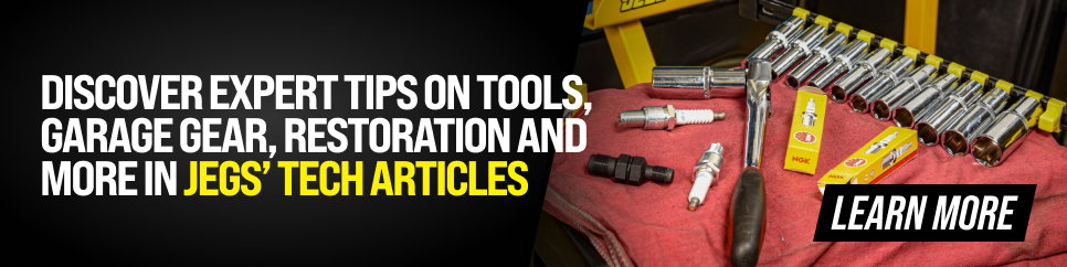 Discover expert tips on tools, garage gear, restoration and more in JEGS's tech articles