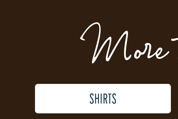 More to Love | [SHIRTS]