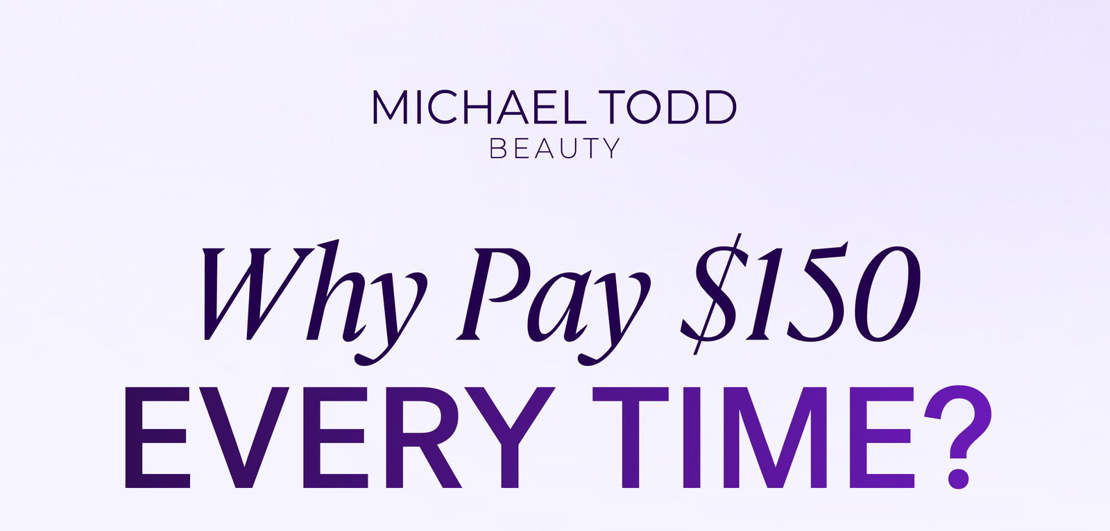 Why Pay $150 EVERY TIME?