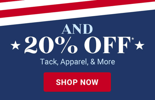 And 20% off tack, apparel, and more. Shop now. 