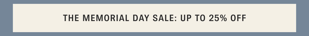 The Memorial Day Sale: Up to 25% Off