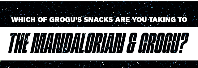 Which of Grogu's snacks are you taking to The Mandalorian and Grogu?