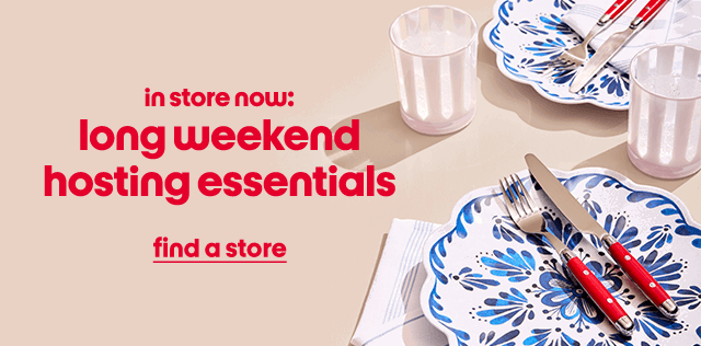 in store now: long weekend hosting essentials find a store