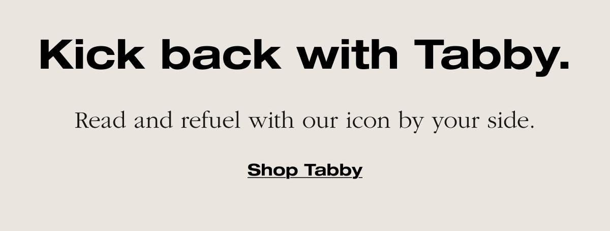 Kick back with Tabby. Read and refuel with our icon by your side.