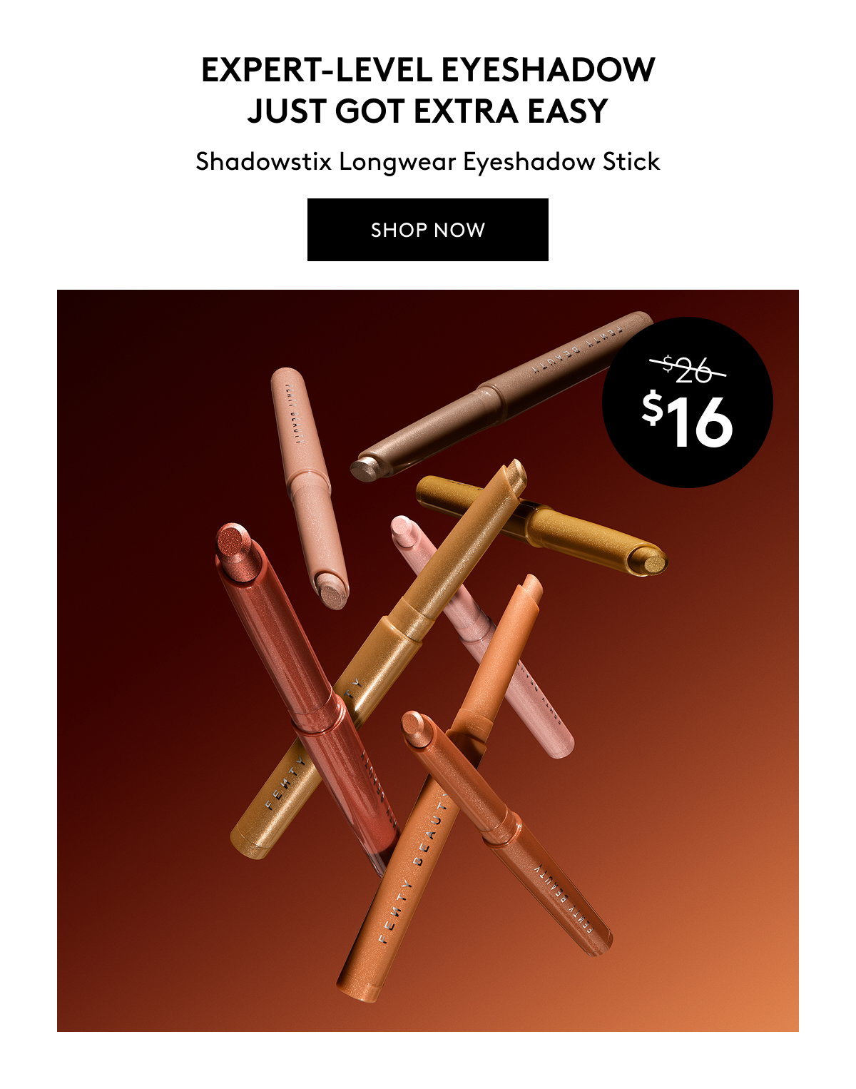 EXPERT-LEVEL EYESHADOW JUST GOT EXTRA EASY Shadowstix Longwear Eyeshadow Stick SHOP NOW was $26, is now $16