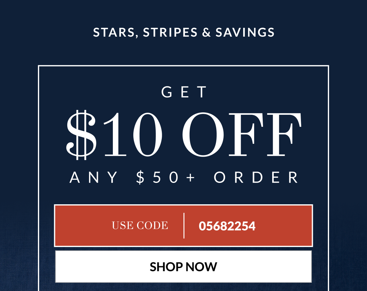 Stars, Stripes & Savings Get $10 Off Any $50+ Order Use Code: 05682254